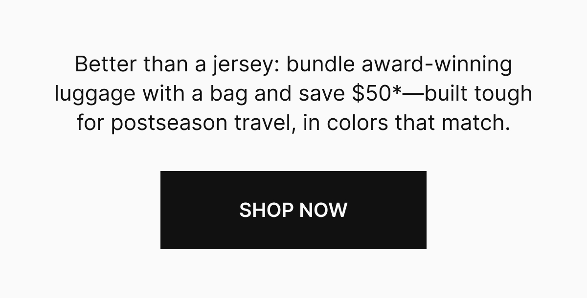 Better than a jersey: bundle award-winning luggage with a bag and save $50—built tough for postseason travel, in colors that match. 