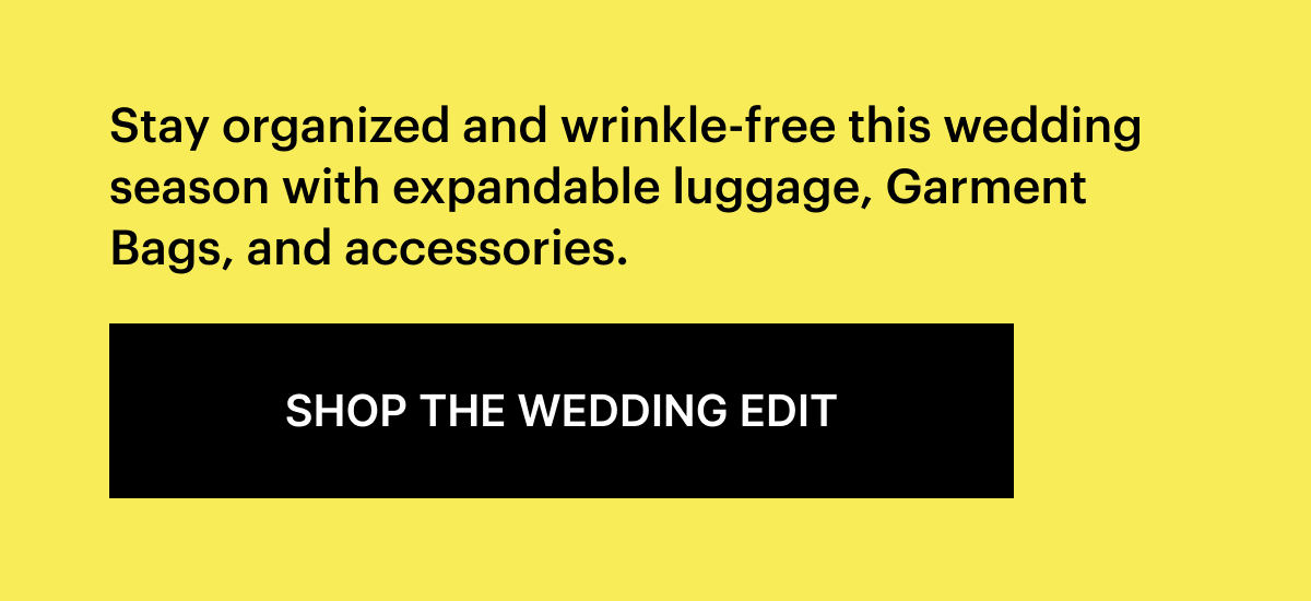 Stay organized and wrinkle-free this wedding season with expandable luggage, Garment Bags, and accessories. 