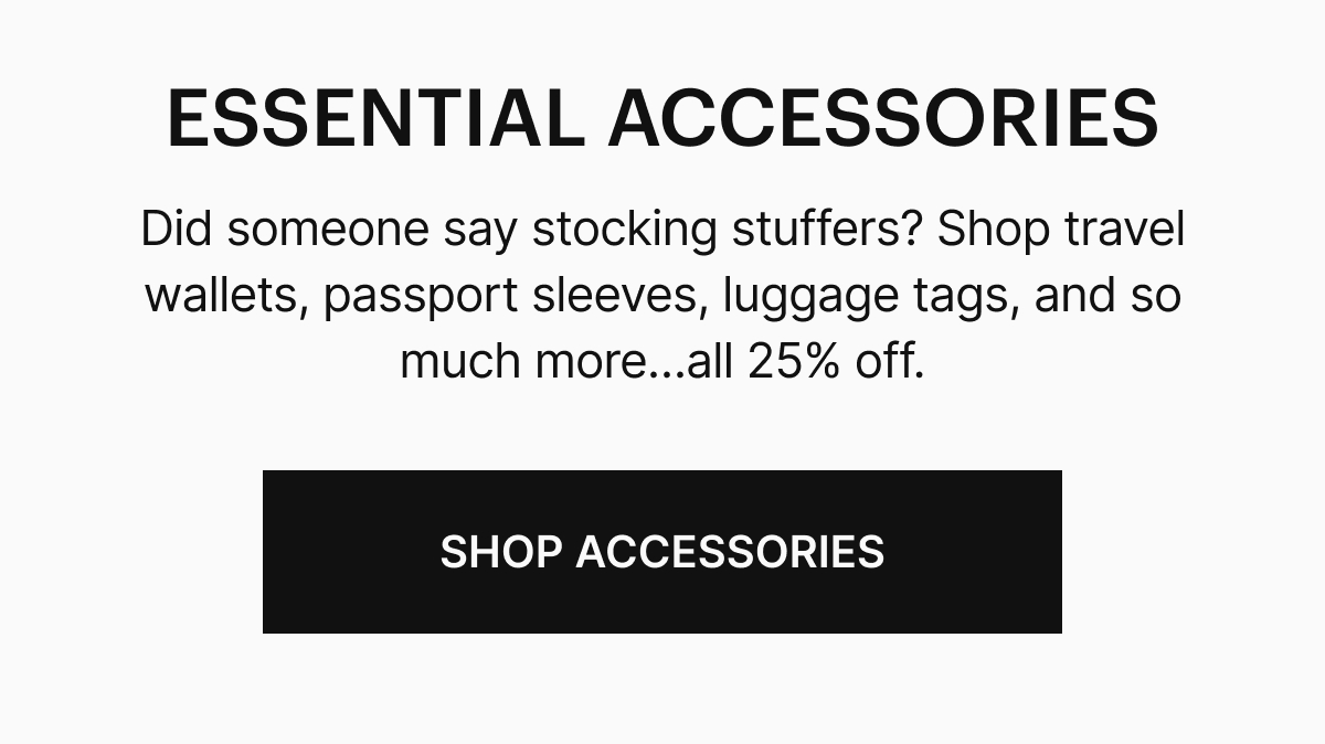 Did someone say stocking stuffers? Shop travel wallets, passport sleeves, luggage tags, and so much more…all 25% off.