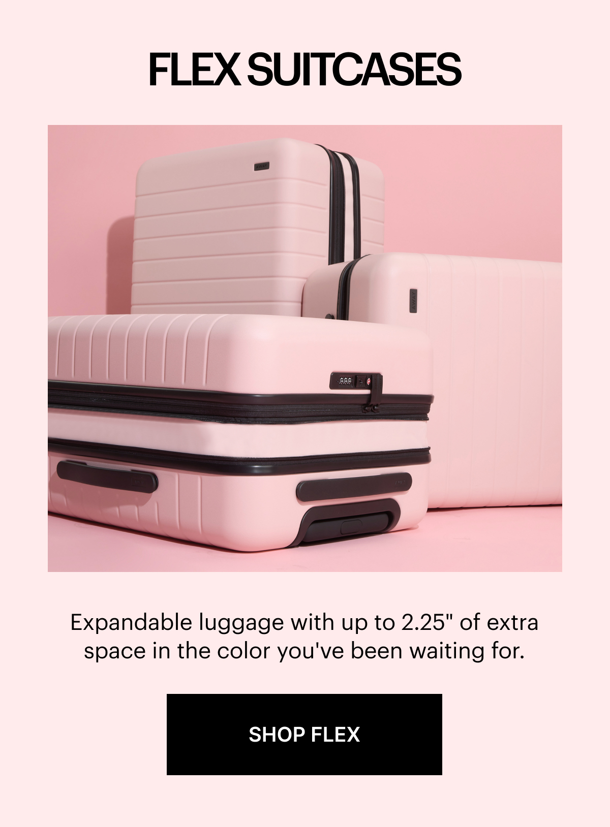Flex Suitcases: Expandable luggage with up to 2.25" of extra space in the color you've been waiting for. SHOP FLEX