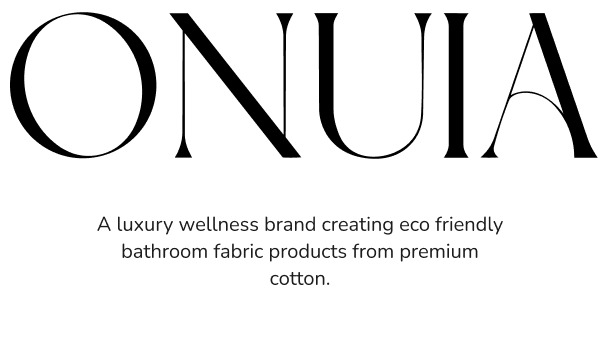 ONUIA A luxury wellness brand creating  eco-friendly bathroom fabric products  from premium Egyptian cotton.