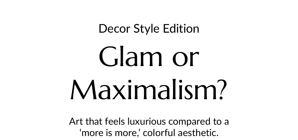 Which do you prefer, glam or maximalism?