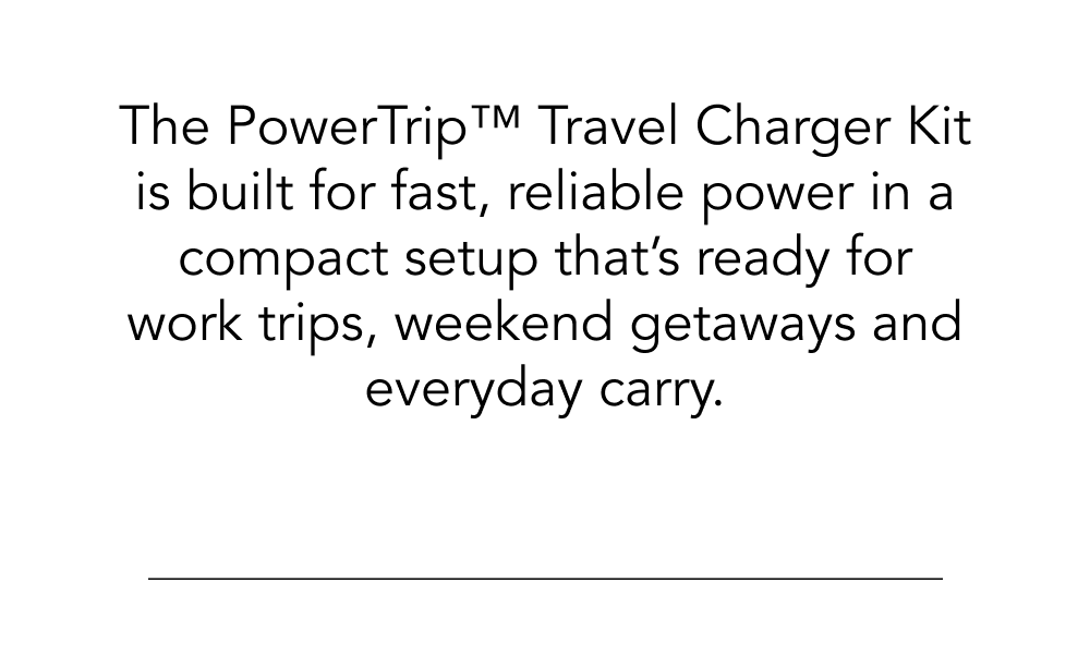 Coming Soon: Powertrip™ Travel Charger Kit