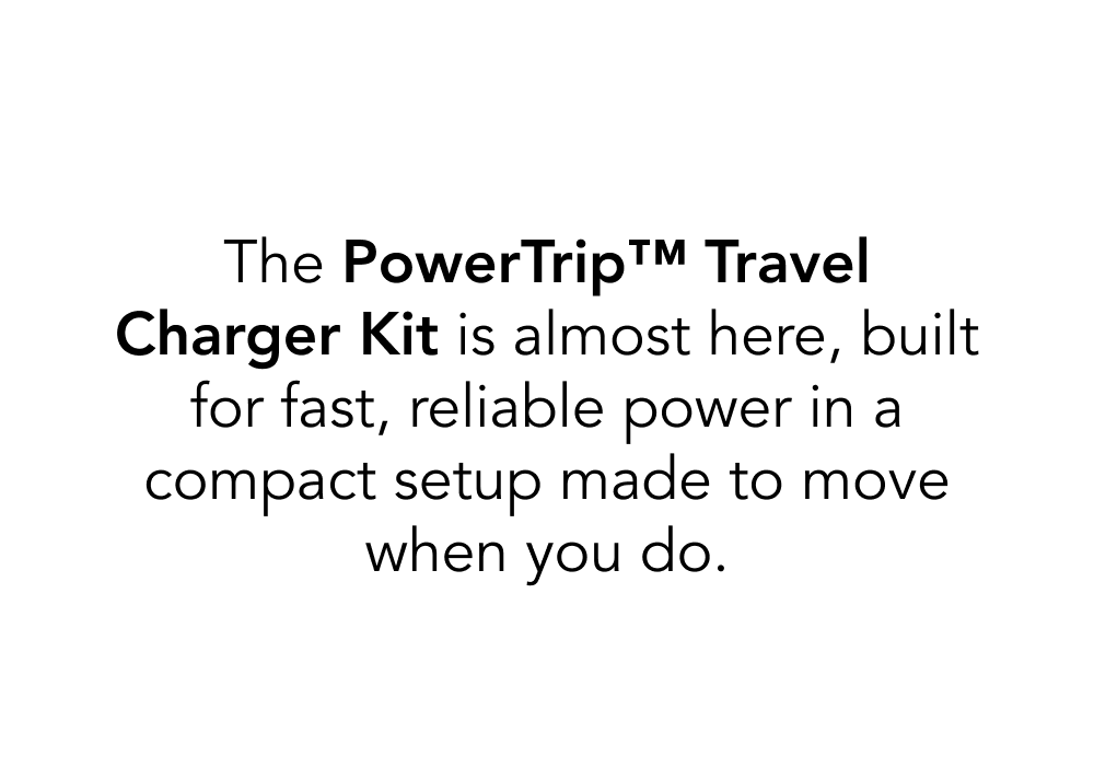 Coming Soon: Powertrip™ Travel Charger Kit