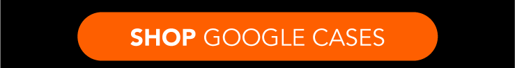 Shop Google Cases