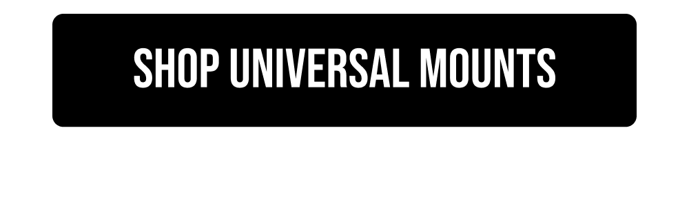 SHOP UNIVERSAL MOUNTS