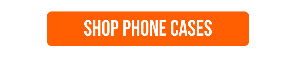 SHOP PHONE CASES
