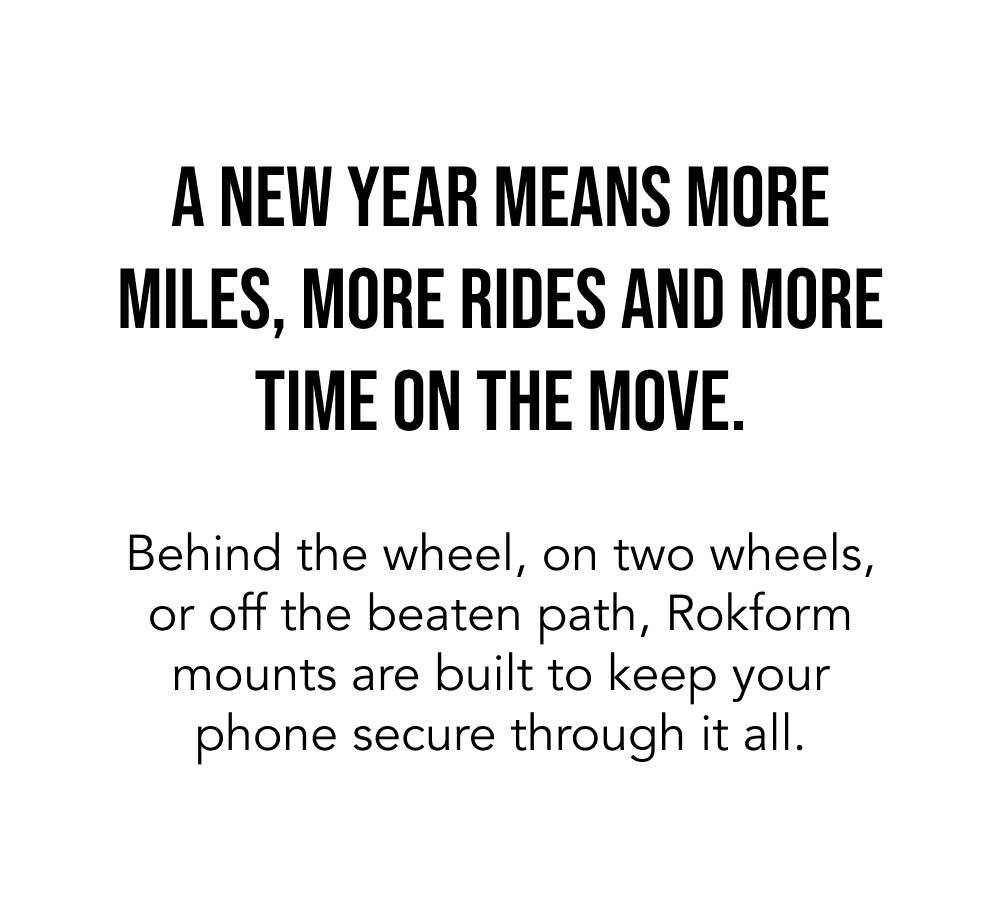 New Year. New Adventures with Rokform Mounts