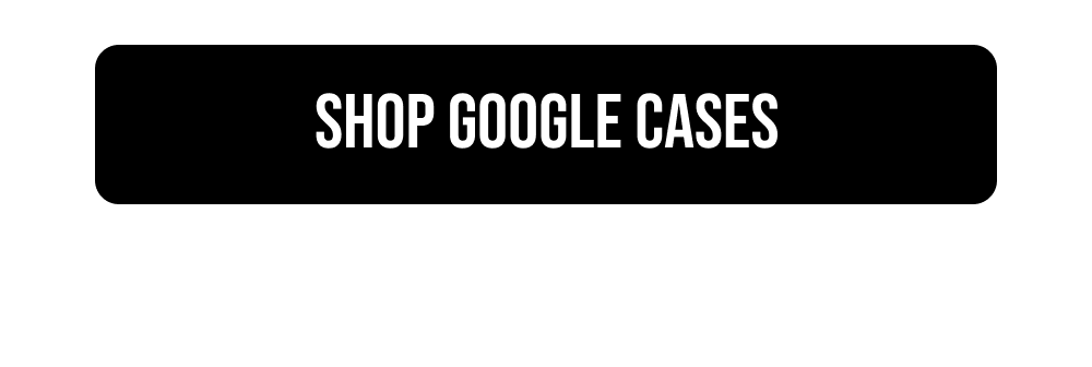 Shop Google Cases