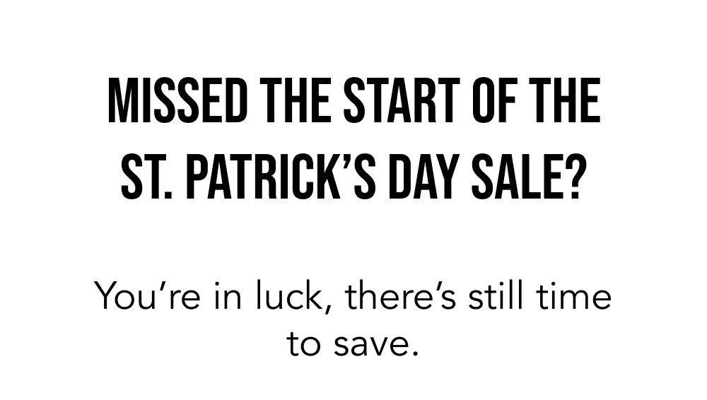 St. Patrick's Day Sale is Going Strong