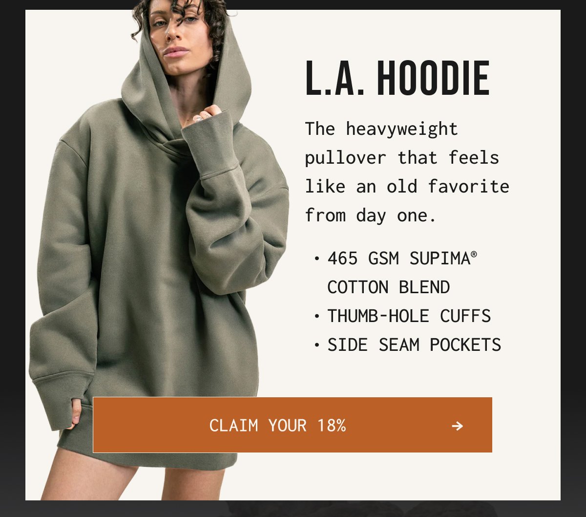 L.A. HOODIE - The heavyweight pullover that feels like an old favorite from day one. - 465 GSM SUPIMA® cotton blend, thumb-hole cuffs, side seam pockets | CLAIM YOUR 18%