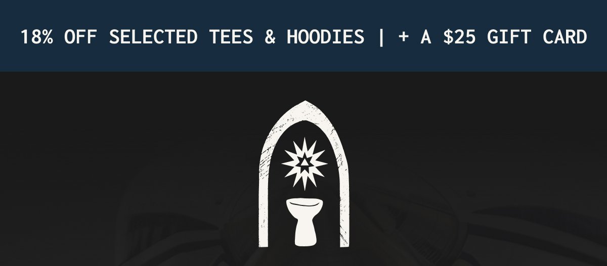 18% OFF SELECTED TEES & HOODIES | + A $25 GIFT CARD