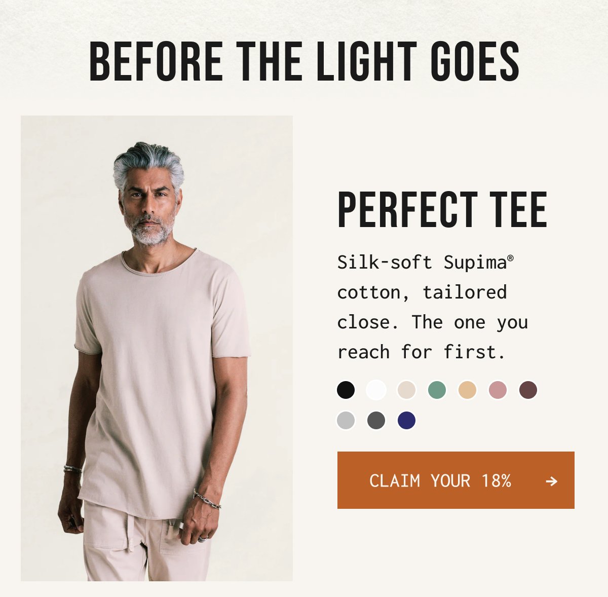 PERFECT TEE - Silk-soft SupimaⓇ cotton, tailored close. The one you reach for first. | Claim your 18%