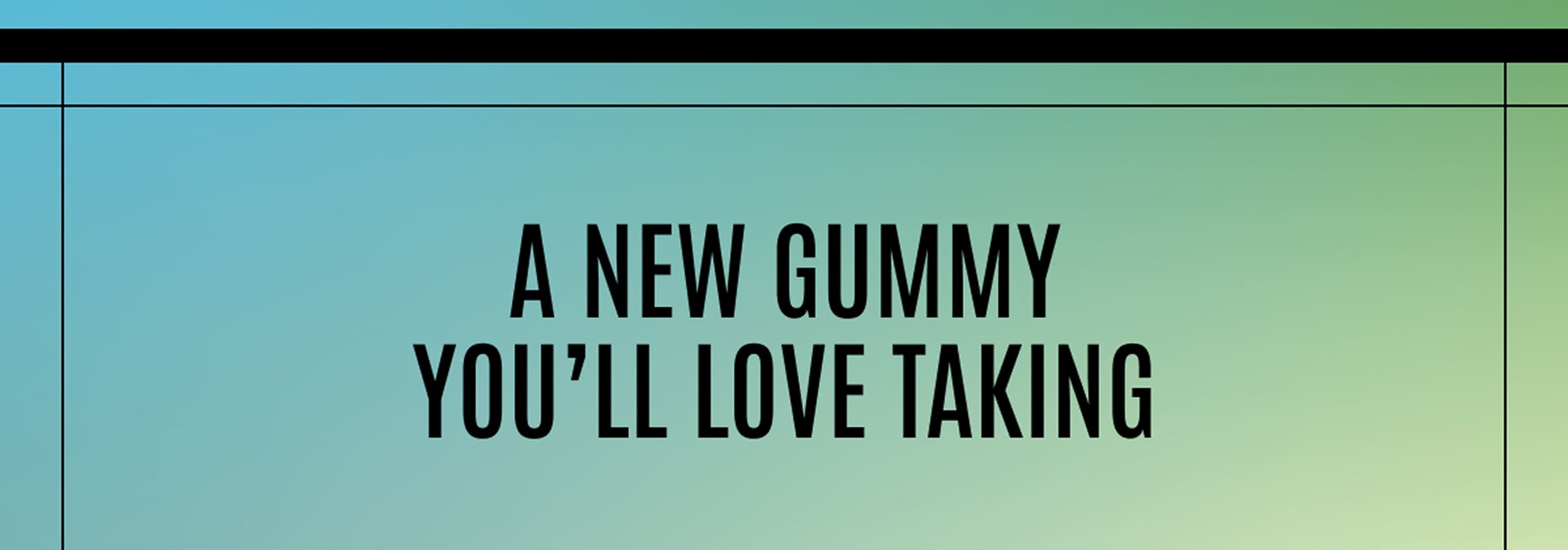 A New Gummy You'll Love Taking