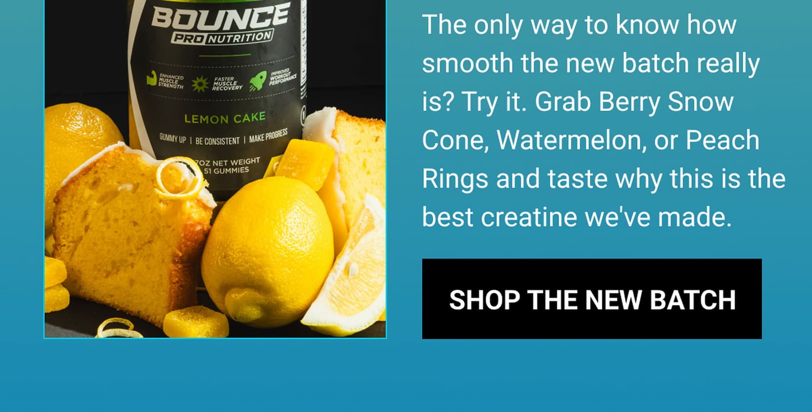 The only way to know how smooth the new batch really is? Try it. Grab Berry Snow Cone, Watermelon, or Peach Rings and taste why this is the best creatine we've made. | Shop the New Batch