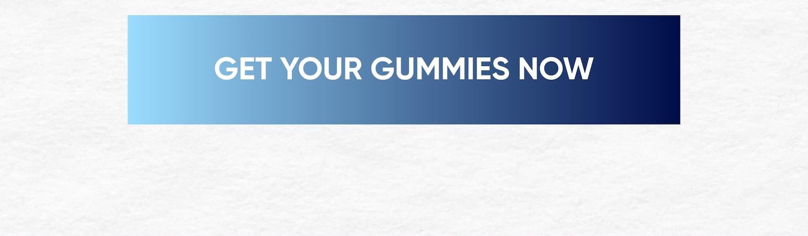 Get Your Gummies Now