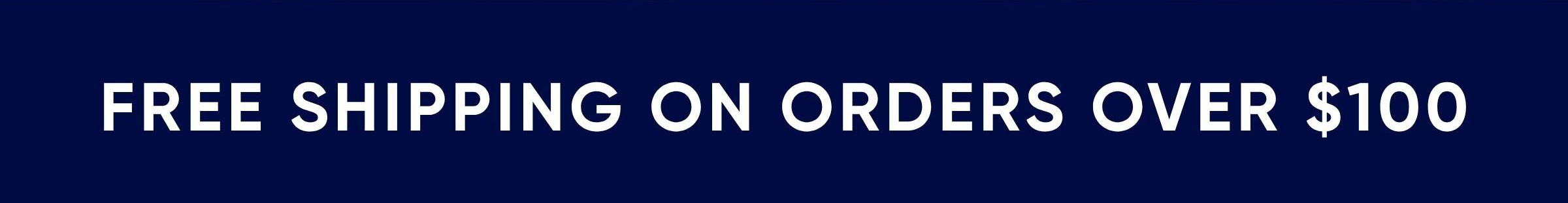 Free Shipping on Orders Over $100