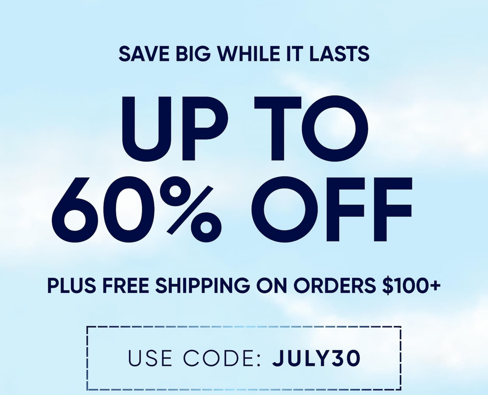 Up To 60% Off | Plus free shipping on orders $100+ | USE CODE: JULY30