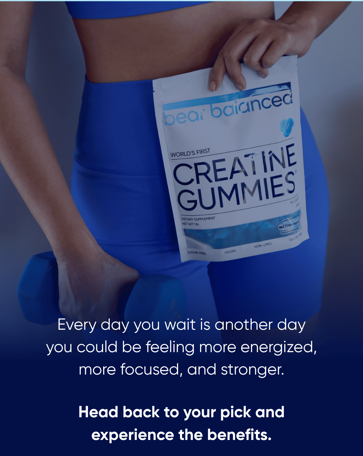 Every day you wait is another day you could be feeling more energized, more focused, and stronger.