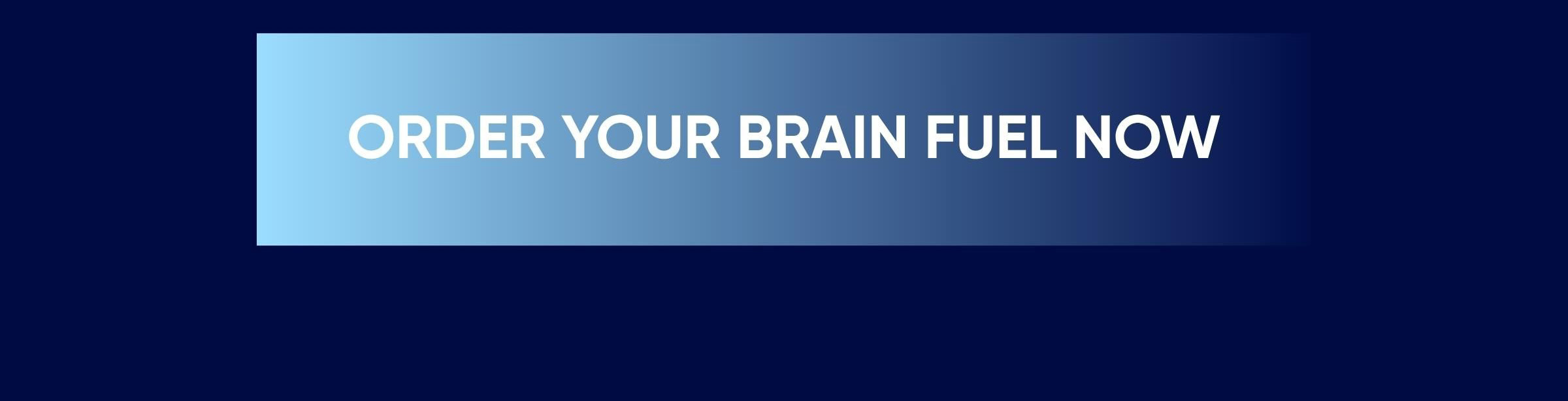 Order Your Brain Fuel Now