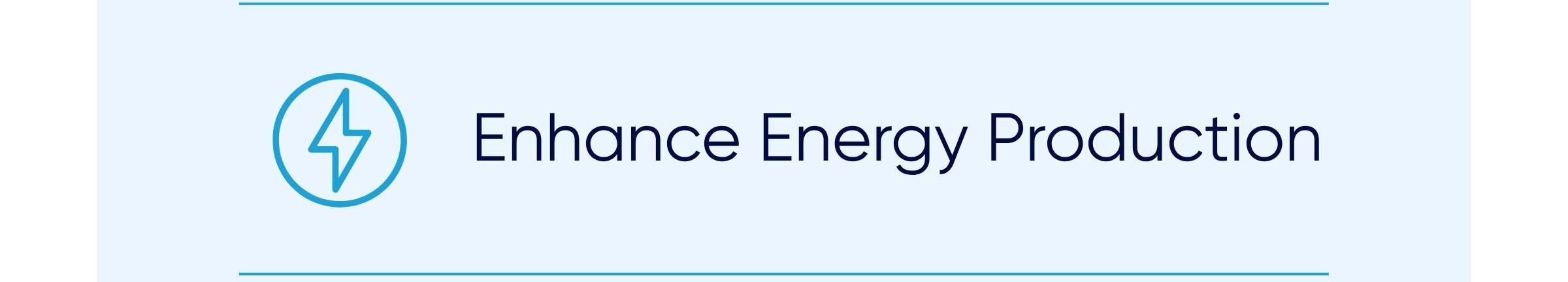 Enhance Energy Production