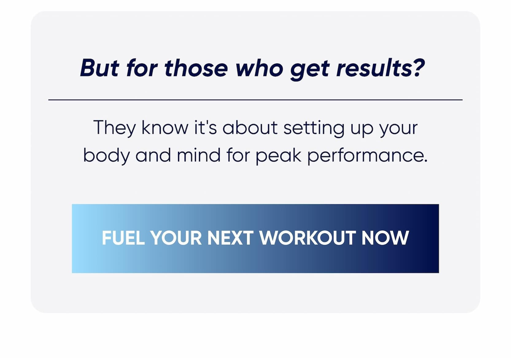 But for those who get results?  | Fuel Your Next Workout Now