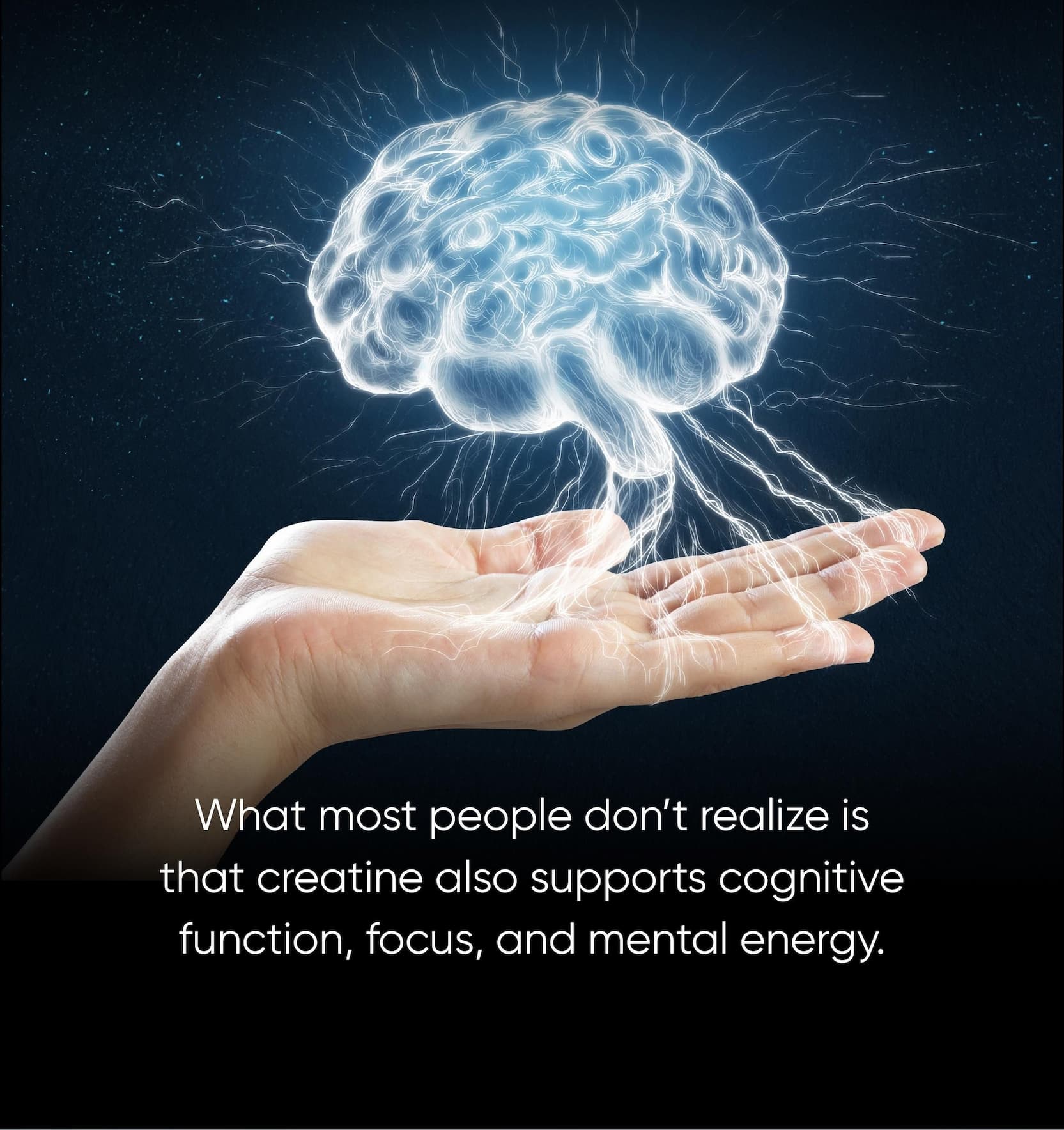 What most people don't realize is that creatine also supports cognitive function, focus, and mental energy.