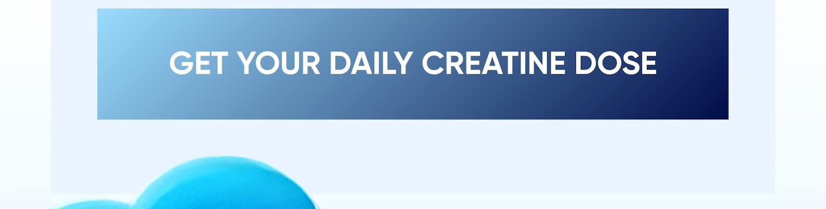 GET YOUR DAILY CREATINE DOSE