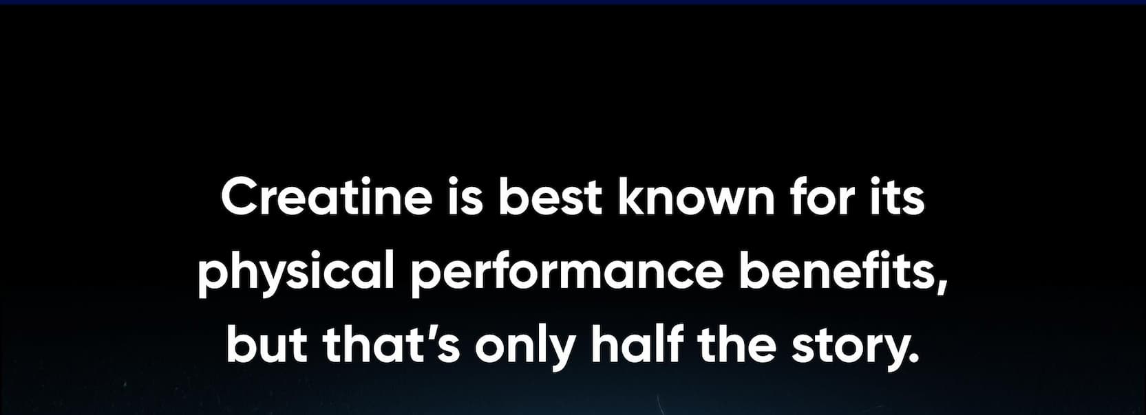 Creatine is best known for its physical performance benefits, but that's only half the story.