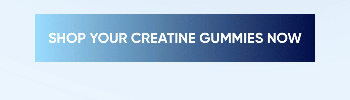 SHOP YOUR CREATINE GUMMIES NOW