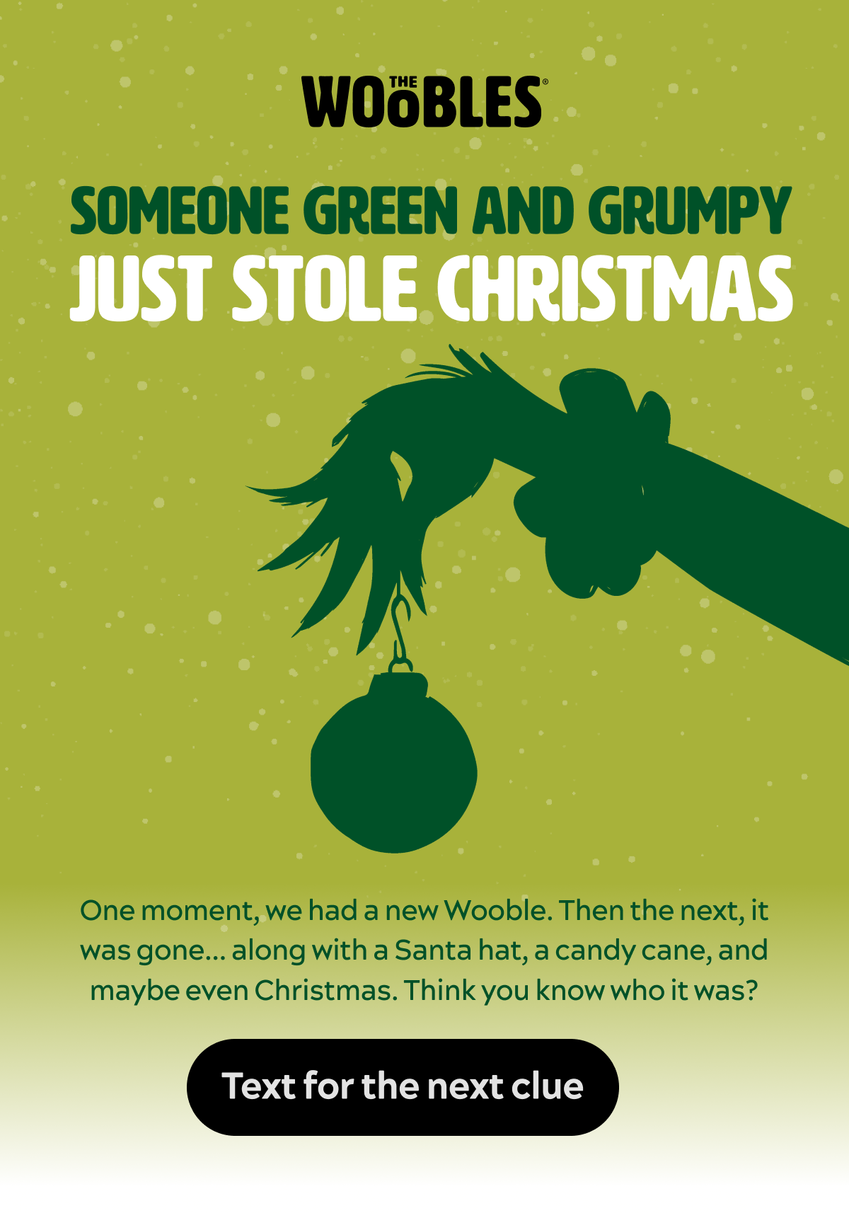 Someone Green & Grumpy just stole Christmas [Text for the next clue]