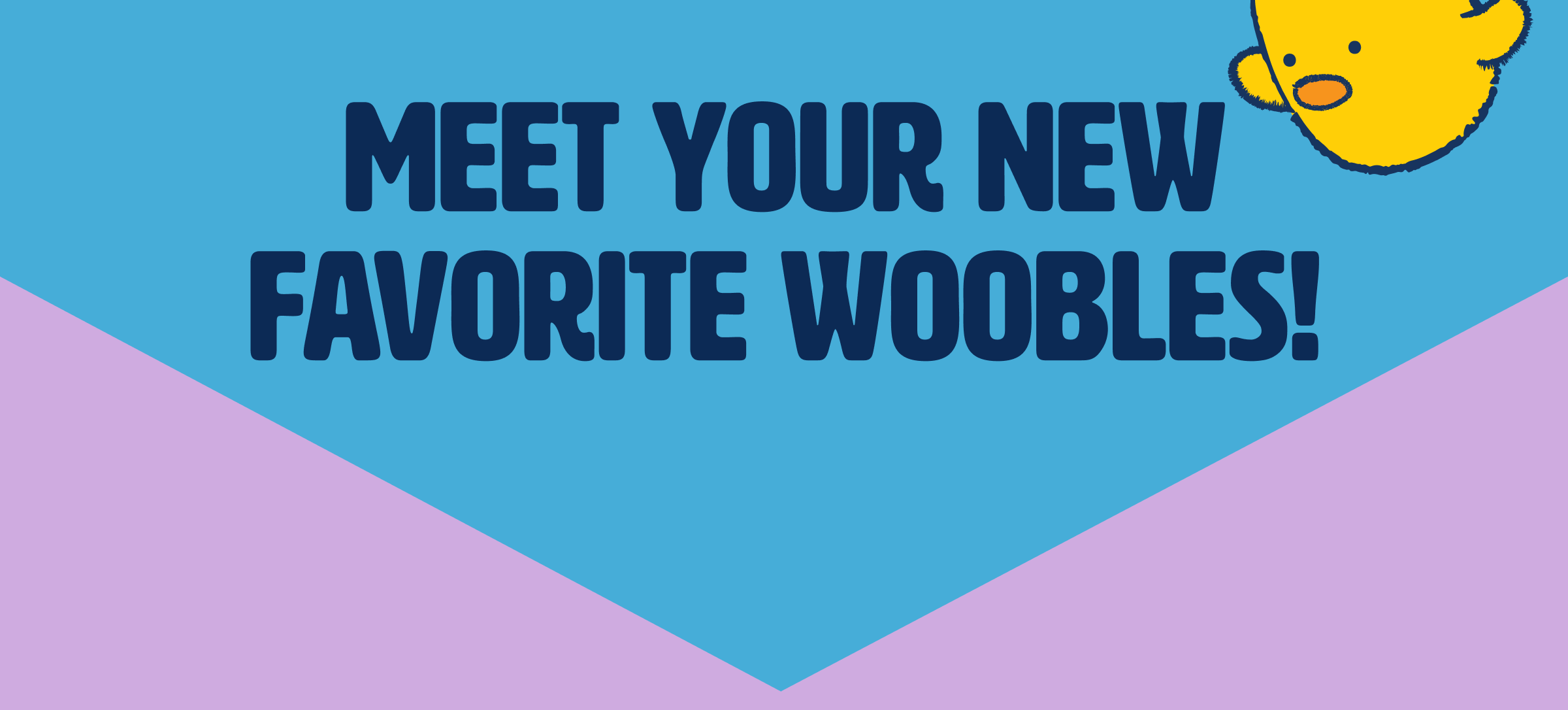 Meet your favorite new woobles!