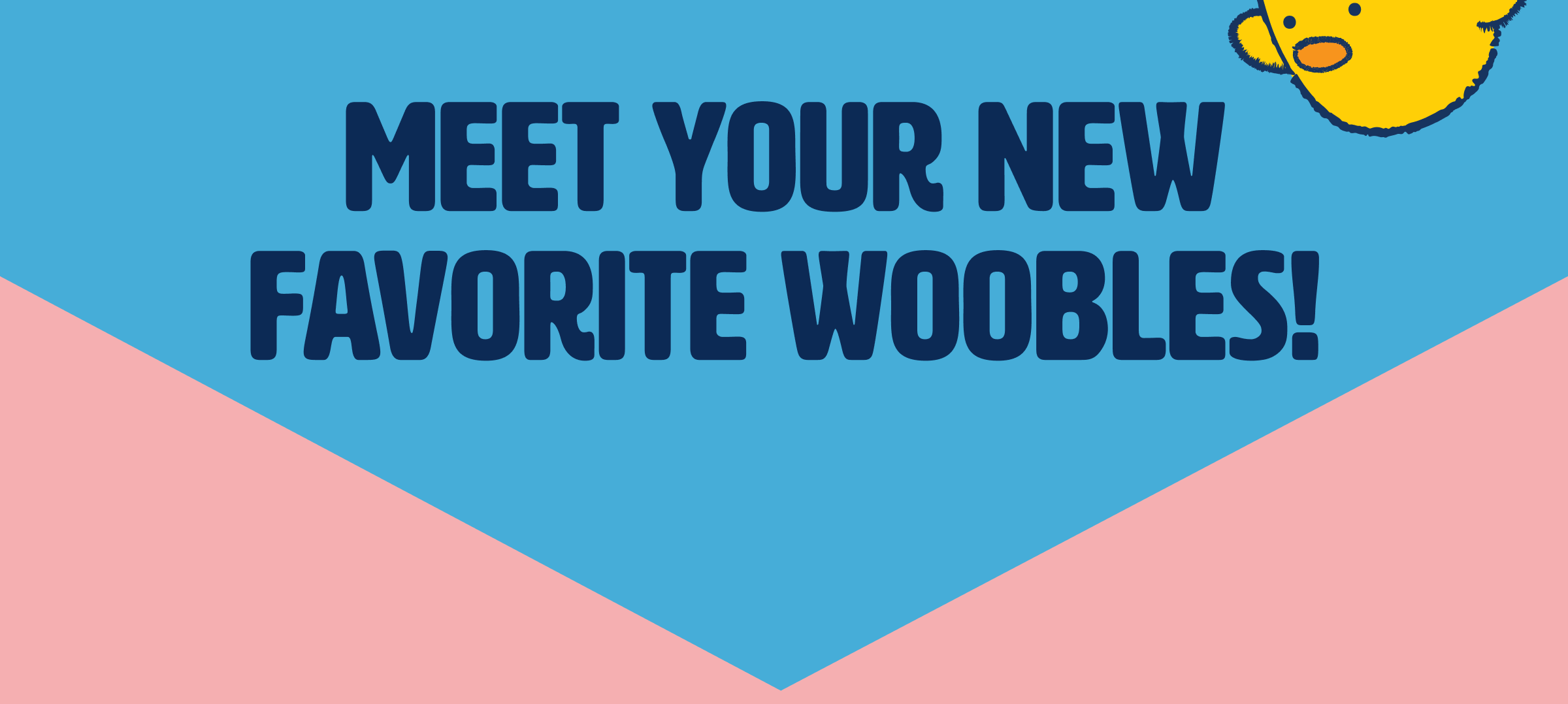 Meet your new favorite woobles!