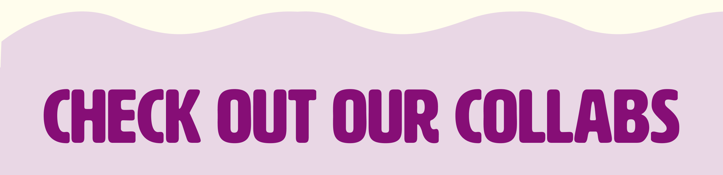 Check out our Collabs