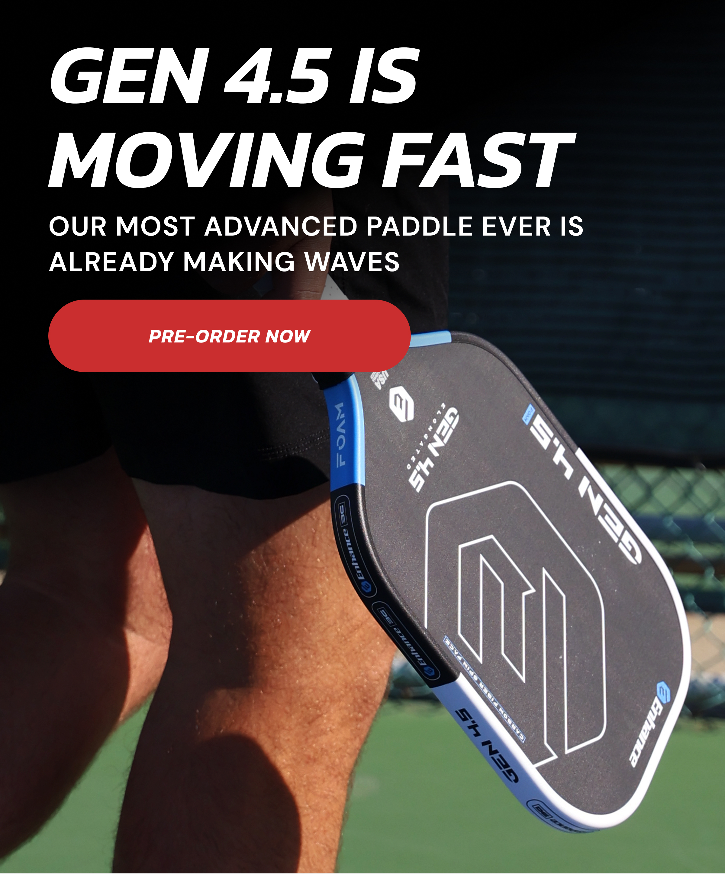 Gen 4.5 is moving fast Our most advanced paddle ever is already making waves Pre-Order Now