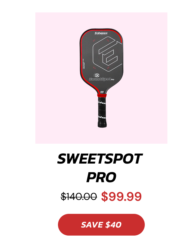 SweetSpot  Pro $140.00 $99.99 SAVE $40