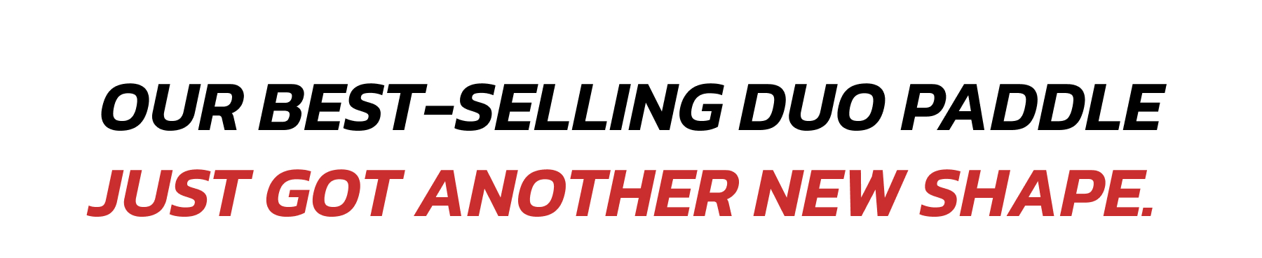 Our best-selling duo paddle just got another new shape.