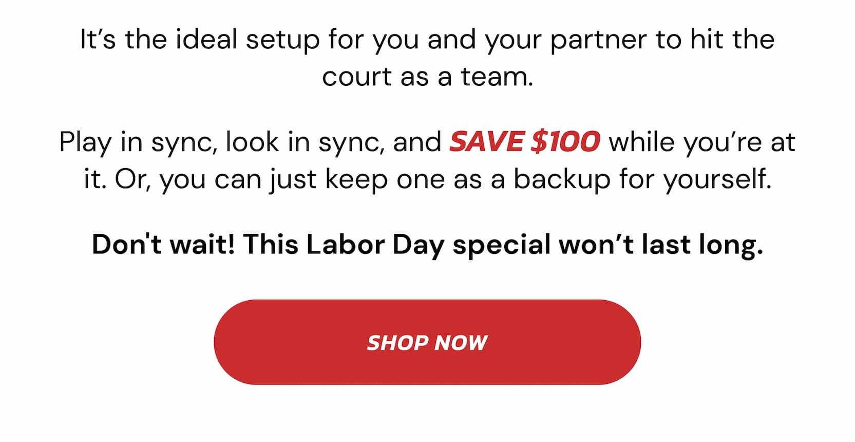 It's the ideal setup for you and your partner to hit the court as a team. Play in sync, look in sync, and save $100 while you're at it. Or, you can just keep one as a backup for yourself. The Gen 4.5 was designed from scratch with a true full foam core, internal air cells, and triple-layer  T700 carbon coat. It delivers the kind of connected, high-performance  feel that's usually reserved for $250+ paddles. Don't wait! This Labor Day special won't last long. shop now