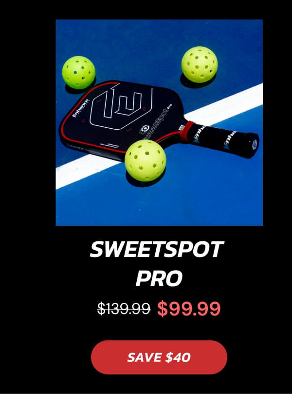 SweetSpot  Pro $139.99 $99.99 SAVE $40