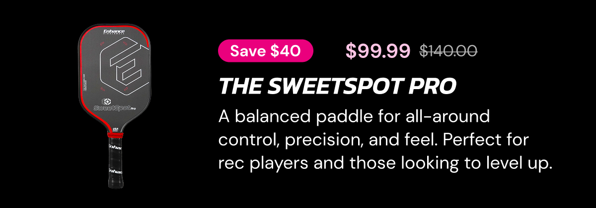 Save $40 $99.99  The SweetSpot Pro A balanced paddle for all-around control, precision, and feel. Perfect for rec players and those looking to level up.