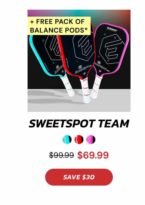 + Free Pack of  Balance Pods*  SweetSpot Team $99.99 $69.99 SAVE $30