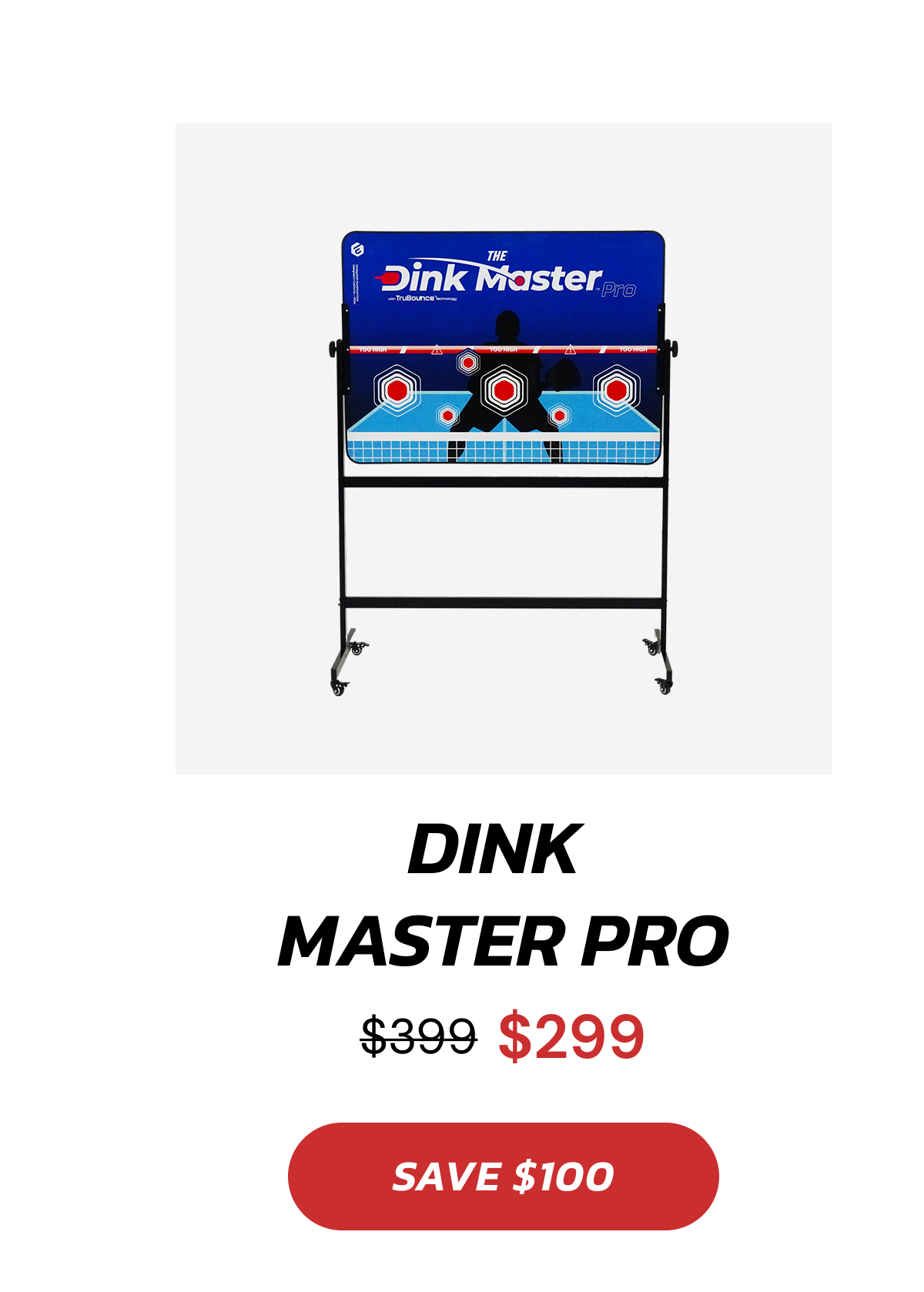 Dink  Master Pro $399 $299 SAVE $100