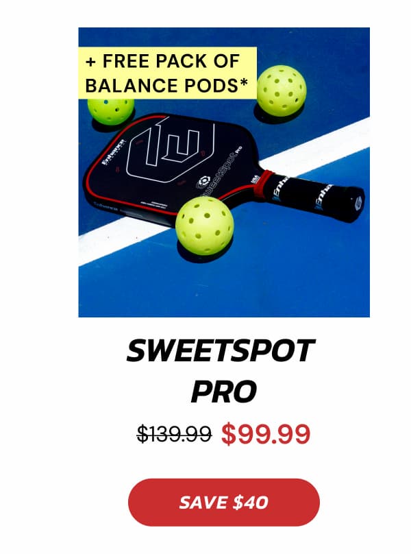 + Free Pack of  Balance Pods*  SweetSpot  Pro $139.99 $99.99 SAVE $40