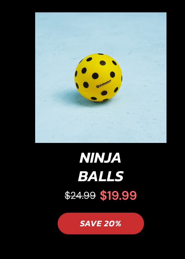 Ninja Balls $24.99 $19.99 SAVE 20%