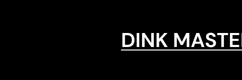 DINK MASTER