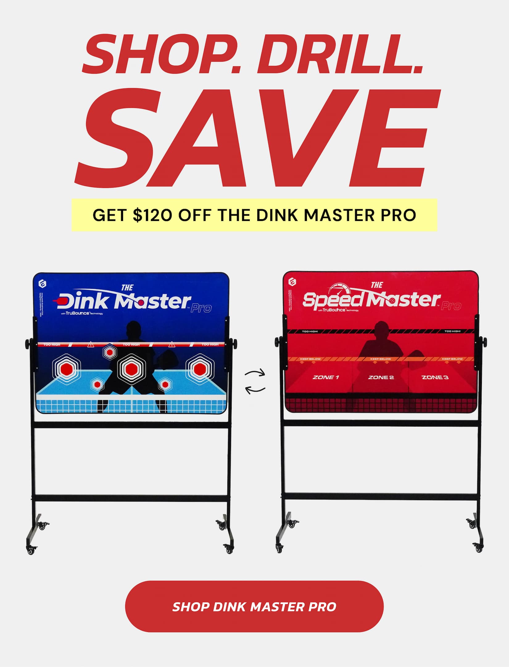 Shop. Drill. save Get $120 off the Dink Master Pro Shop Dink Master Pro