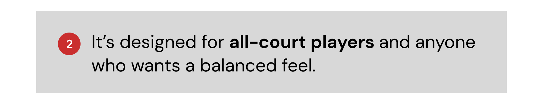 2. It's designed for all-court players and anyone who wants a balanced feel.