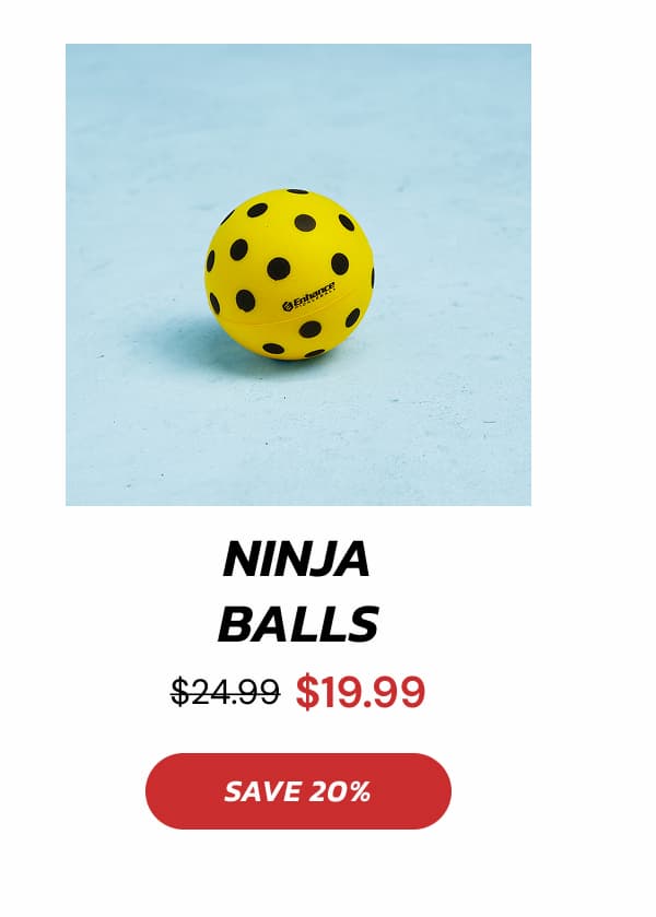 Ninja Balls $24.99 $19.99 SAVE 20%