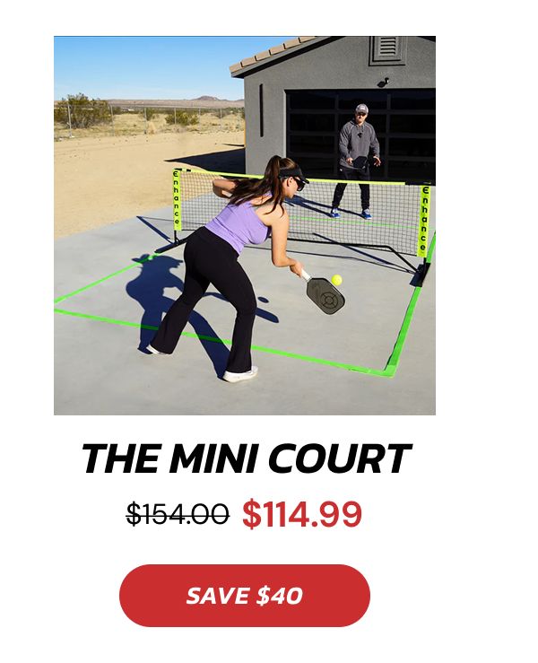 The Mini Court $154.00 $114.99 SAVE $40