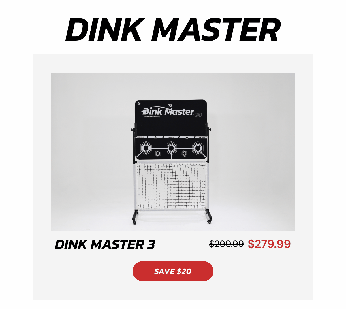 Dink Master Dink Master 3  $299.99 $279.99 Save $20